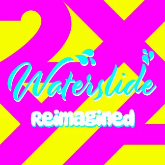 Waterslide Reimagined by 2XYA