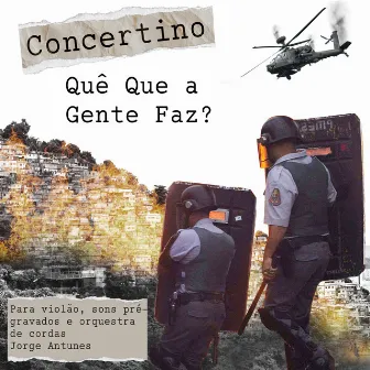 Concertino Quê Que a Gente Faz? Para Violão, Orquestra de Cordas e Sons Eletrônicos by Jorge Antunes