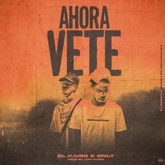 Ahora Vete by El Kairo & Only