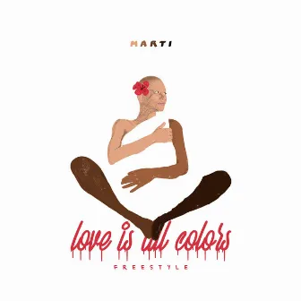 Love is All Colors (Freestyle) by Marti