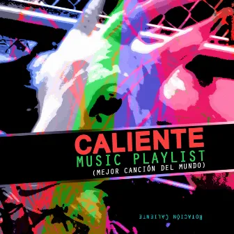 Caliente Music Playlist (Mejor Canción del Mundo) by Rotación Caliente