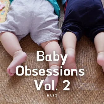 Baby: Baby Obsessions Vol. 2 by Baby Lullaby Kids