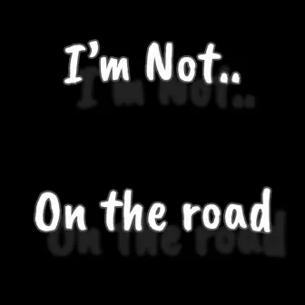 On the Road by I'm Not..