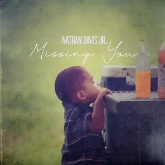 Missing You by Nathan Davis Jr