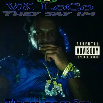 They Say I'm by Vk Loco