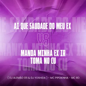 Aí Que Saudade do Meu Ex Vs Manda Minha Ex Ir Toma no Cu by DJ Yoshida