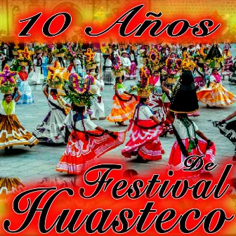 10 Años de Festival Huasteco by Festival huasteco