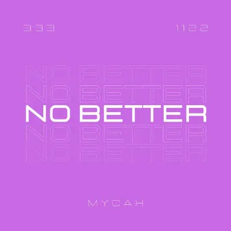 No Better by Mycah