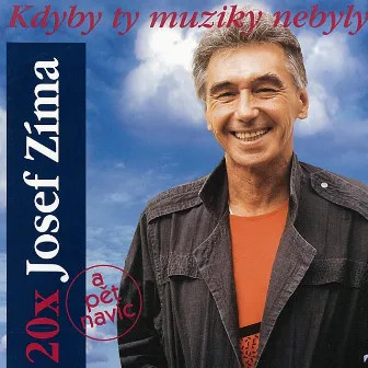 Kdyby ty muziky nebyly (20× Josef Zíma) by Josef Zíma