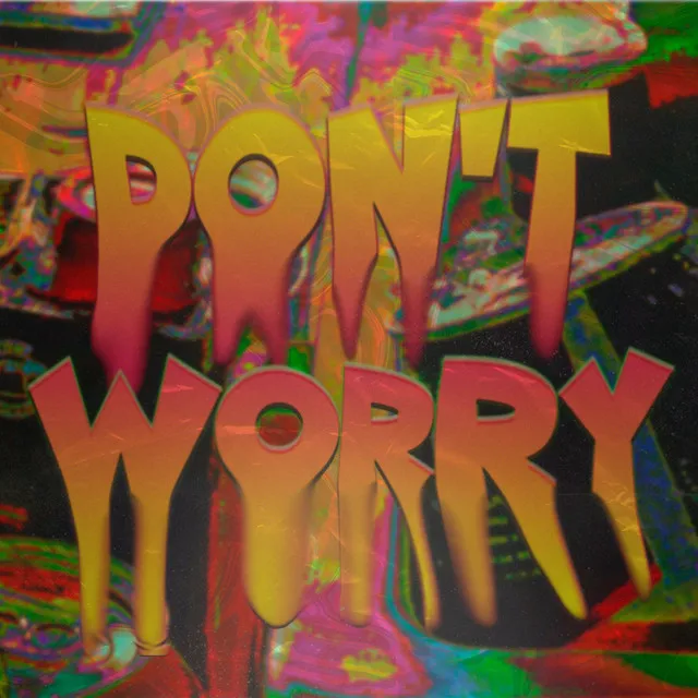 DON'T WORRY