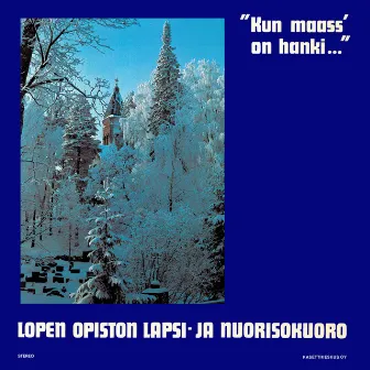 Kun maass’ on hanki… by Lopen lapsi- ja nuorisokuoro