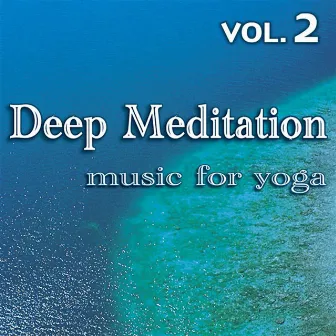 Deep Meditation - Music for Yoga - Vol. 2 by Chantal Hartmann