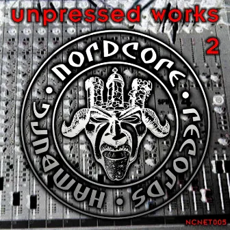 Unpressed Works, Vol. 2 by Nordcore GMBH