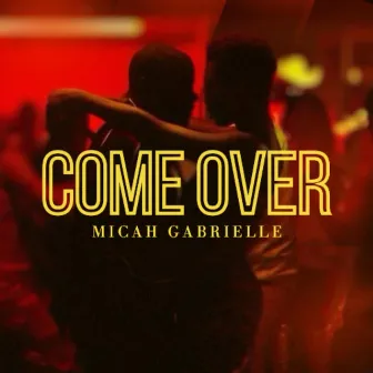 Come Over by Micah Gabrielle