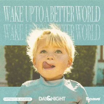 Wake Up To A Better World by Mitchy & André