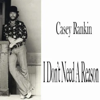 I Don't Need a Reason by Casey Rankin