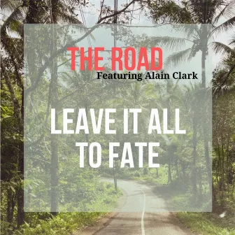 Leave It All To Fate by The Road