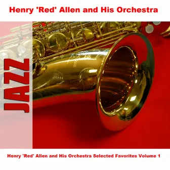 Henry 'Red' Allen and His Orchestra Selected Favorites Volume 1 by Henry 'Red' Allen and His Orchestra