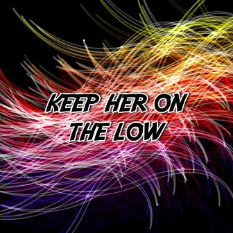 Keep Her On the Low by Zigzag