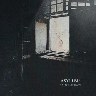 ASYLUM! by RAINY MF DAY