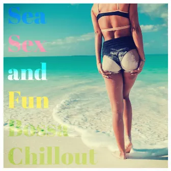 Sea, Sex and Fun Bossa Chillout by Unknown Artist