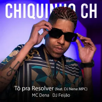 Tô Pra Resolver (feat. DJ Nene MPC) by DJ Feijão MPC