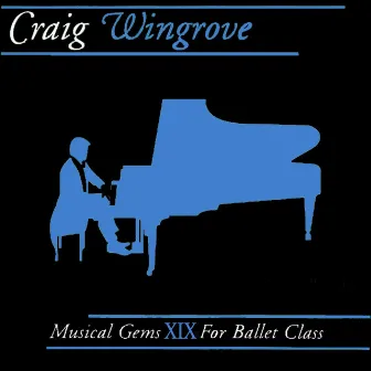 Musical Gems XIX for Ballet Class by Craig RP Wingrove