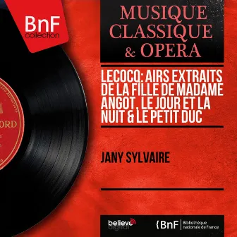 Lecocq: Airs extraits de La fille de madame Angot, Le jour et la nuit & Le petit duc (Mono Version) by Jany Sylvaire