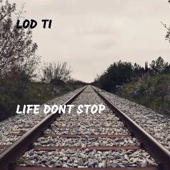 Life Dont Stop by Lod Ti