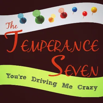 You're Driving Me Crazy by The Temperance Seven