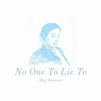 No One To Lie To by Meg Ammons