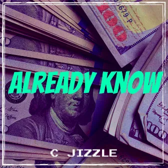 Already Know by C Jizzle