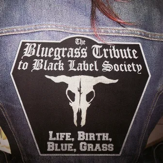 The Bluegrass Tribute To Black Label Society featuring Iron Horse: Life, Birth, Blue, Grass by Iron Horse