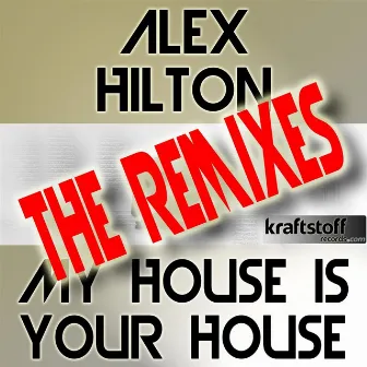 ALEX HILTON - My House Is Your House REMIXES by Alex Hilton