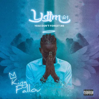 Y.D.F.M., Vol. 1 (Yesu Don't Forget Me) by King Fallou