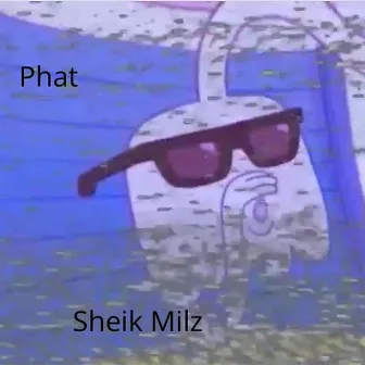 Phat by Sheik Milz