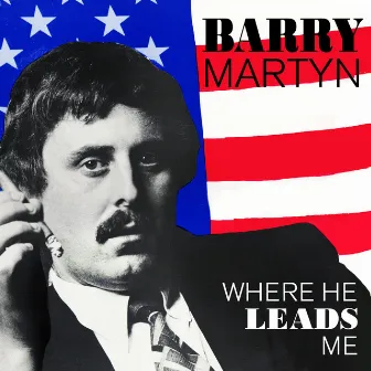 Where He Leads Me by Barry Martyn