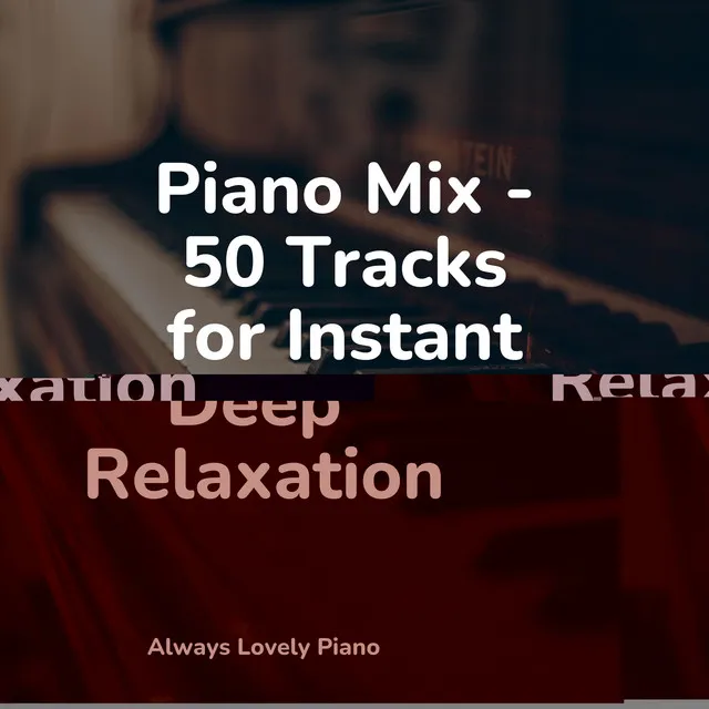 Piano Mix - 50 Tracks for Instant Deep Relaxation