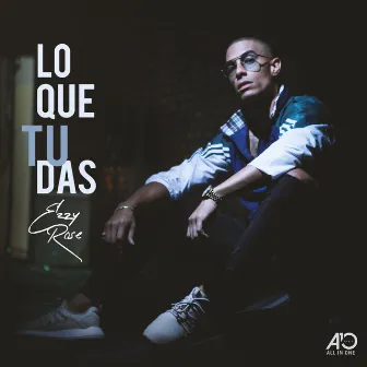 Lo Que Tu Das by Ezzy Rose