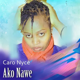 Ako Nawe by Caro Nyce