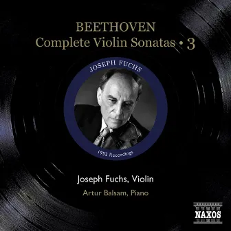 Beethoven, L. Van: Violin Sonatas (Complete), Vol. 3 (Fuchs, Balsam) - Nos. 8-10 (1952) by Joseph Fuchs