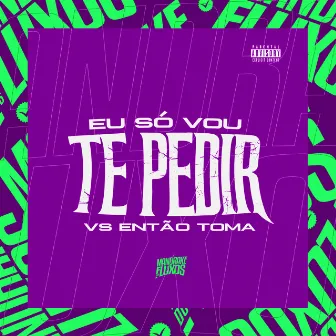 Eu só vou te Pedir vs Então Toma by Dj Jottak