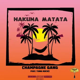 Hakuna Matata (feat. Yung Rock0) by Champagne Gang