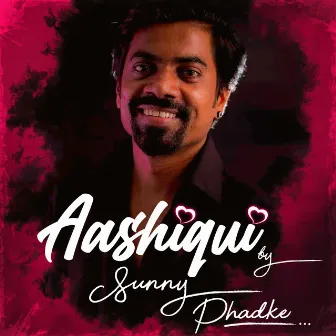 Aashiqui By Sunny Phadke by Sunny Phadke