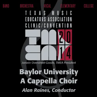 2014 Texas Music Educators Association (TMEA): Baylor University A Cappella Choir [Live] by Alan Raines