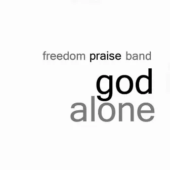 God Alone by Freedom Praise Band