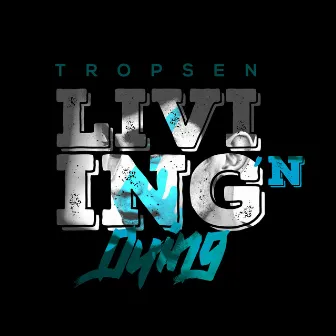 Living 'n Dying by TROPSEN