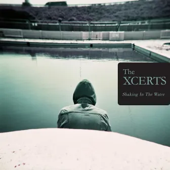 Shaking In The Water by The XCERTS