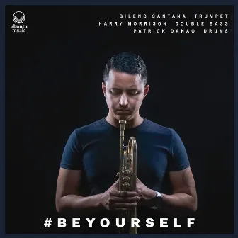 Be Yourself by Gileno Santana