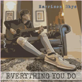 Everything You Do by Harrison Rhys